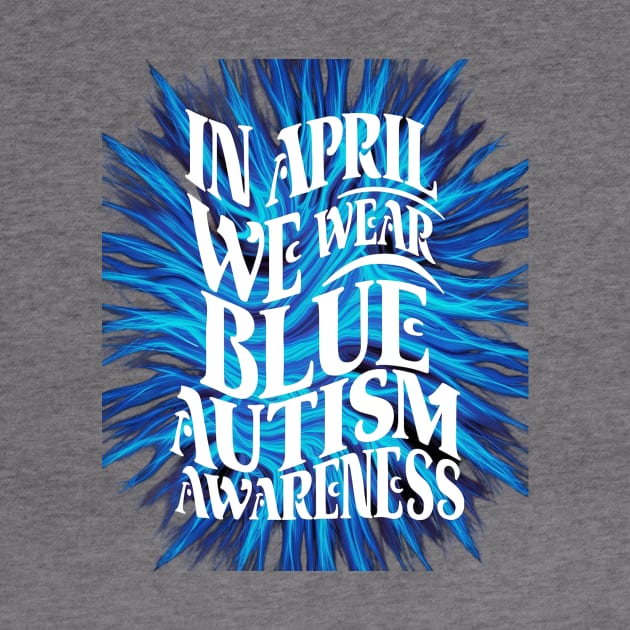 In April We Wear Blue Autism Awareness by UrbanCharm